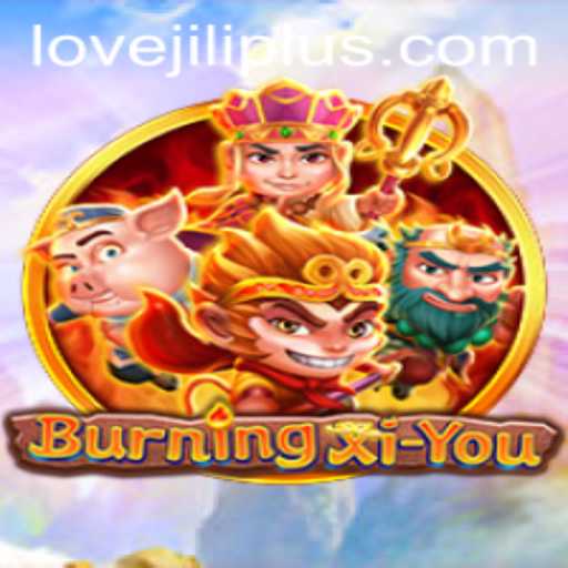 Discover the Adventure of BurningXiYou with LOVEJILI